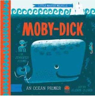 Book cover of Moby Dick: A BabyLit® Ocean Primer by Herman Melville, Jennifer Adams (Adaptor), Alison Oliver (Illus.)