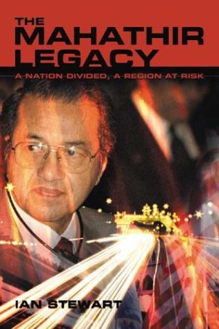 Book cover of The Mahathir Legacy: A Nation Divided, a Region at Risk by Ian   Stewart