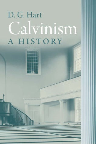 Book cover of Calvinism: A History by D.G. Hart