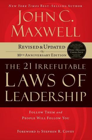 Book cover of The 21 Irrefutable Laws Of Leadership: Follow Them And People Will Follow You by John C. Maxwell