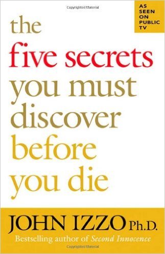 Book cover of The Five Secrets You Must Discover Before You Die by John B. Izzo