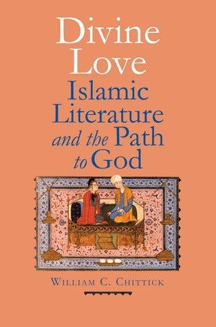Book cover of Divine Love: Islamic Literature and the Path to God by William C. Chittick