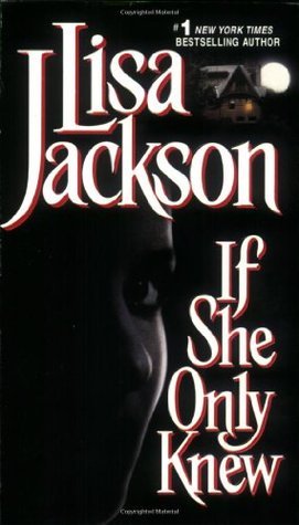 Book cover of If She Only Knew by Lisa  Jackson