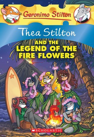 Book cover of Thea Stilton And The Legend Of The Fire Flowers by Thea Stilton