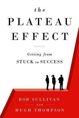 Book cover of The Plateau Effect: Getting From Stuck To Success by Bob  Sullivan, Hugh  Thompson