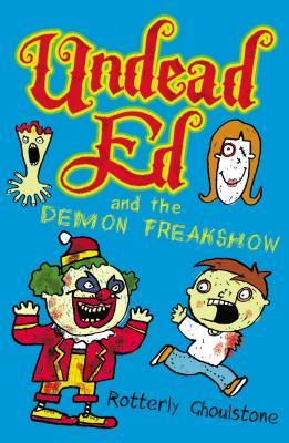 Book cover of Undead Ed And The Demon Freakshow by Rotterly Ghoulstone, Nigel Baines (Illus.)