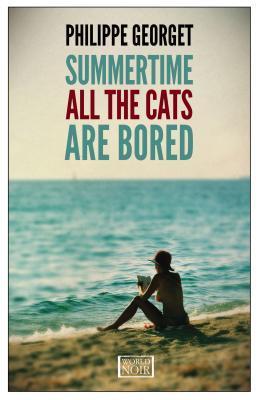 Book cover of Summertime, All the Cats Are Bored by Philippe Georget