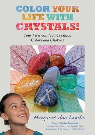 Book cover of Color Your Life With Crystals: Your First Guide To Crystals, Colors And Chakras by Margaret Ann Lembo