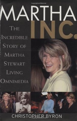 Book cover of Martha Inc.: The Incredible Story of Martha Stewart Living Omnimedia by Christopher M. Byron