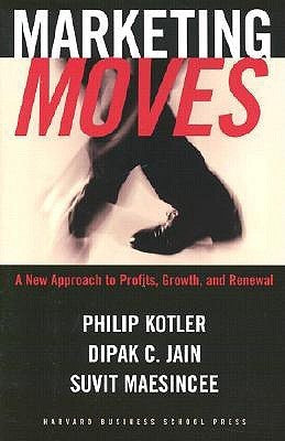 Book cover of Marketing Moves: A New Approach To Profits, Growth, And Renewal by Philip Kotler, Dipak C. Jain, Suvit Maesincee