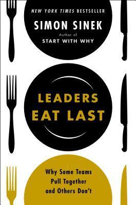 Book cover of Leaders Eat Last: Why Some Teams Pull Together And Others Don't by Simon Sinek