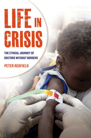 Book cover of Life In Crisis: The Ethical Journey Of Doctors Without Borders by Peter Redfield
