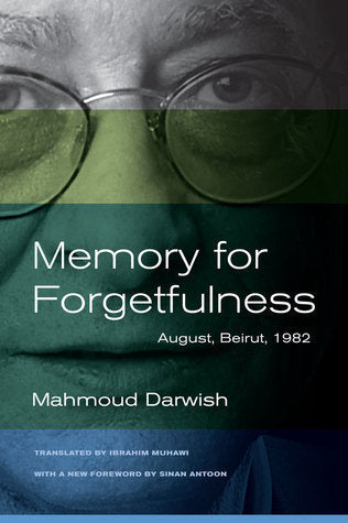 Book cover of Memory For Forgetfulness: August, Beirut, 1982 by Mahmoud Darwish, Sinan Antoon (Foreword), Ibrahim Muhawi (Translation)