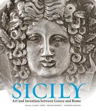 Book cover of Sicily: Art And Invention Between Greece And Rome by Claire L. Lyons (Ed.), Michael Bennett (Ed.), Clemente Marconi (Ed.)