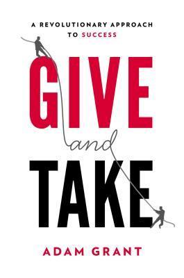 Book cover of Give And Take: A Revolutionary Approach To Success by Adam M. Grant