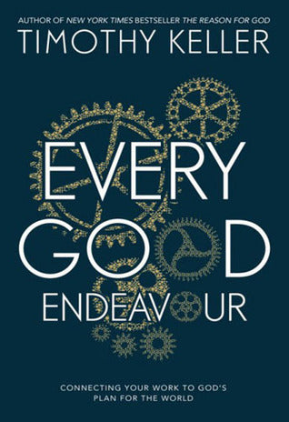 Book cover of Every Good Endeavour by Timothy J. Keller