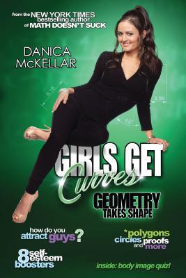Book cover of Girls Get Curves: Geometry Takes Shape by Danica McKellar
