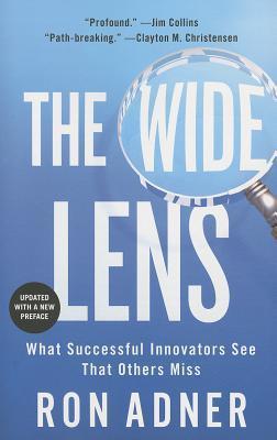 Book cover of The Wide Lens: What Successful Innovators See That Others Miss by Ron Adner