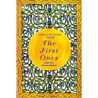 Book cover of The Stories Of The Sahaba - The First Ones: Volume 2 by Noura Durkee