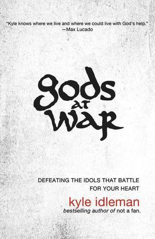 Book cover of Gods At War: Defeating The Idols That Battle For Your Heart by Kyle Idleman