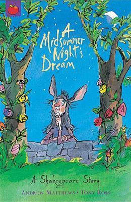 Book cover of A Midsummer Night's Dream by Andrew  Matthews, Tony Ross (Illus.)