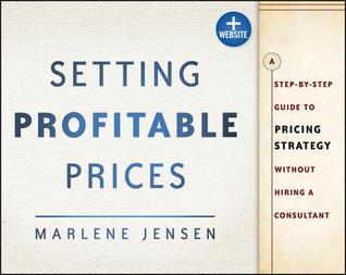 Book cover of Setting Profitable Prices: A Step-By-Step Guide To Pricing Strategy Without Hiring A Consultant by Marlene Jensen