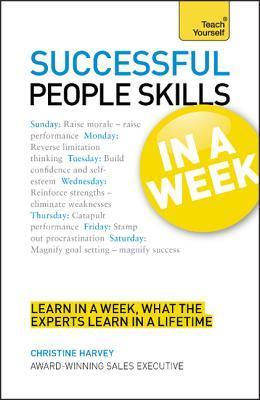 Book cover of Successful People Skills In A Week: A Teach Yourself Guide by Christine Harvey