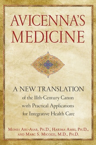 Book cover of Avicenna's Medicine: A New Translation Of The 11th-Century Canon With Practical Applications For Integrative Health Care by Avicenna, Mones Abu-Asab, Hakima Amri, Marc S. Micozzi