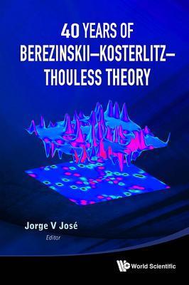 Book cover of 40 Years Of Berezinskii Kosterlitz Thouless Theory by Jorge V. José (Ed.)