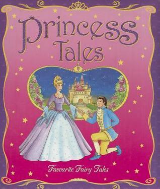 Book cover of Princess Tales: Favourite Fairy Tales For Ages 4 And Up by Kate  Davies
