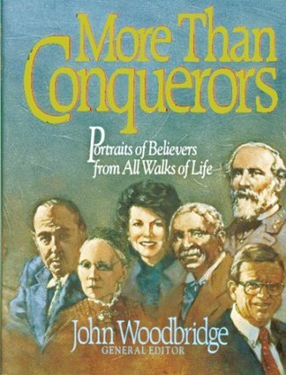 Book cover of More Than Conquerors: Portraits Of Believers From All Walks Of Life by John D. Woodbridge (Ed.)