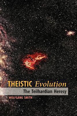Book cover of Theistic Evolution: The Teilhardian Heresy by Wolfgang Smith