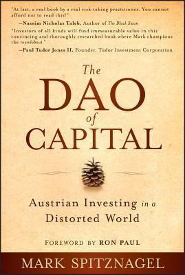 Book cover of The Dao of Capital: Austrian Investing in a Distorted World by Mark Spitznagel, Ron Paul