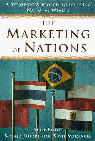 Book cover of The Marketing of Nations by Philip Kotler, Somkid Jatusripitak, Suvit Maesincee (With)