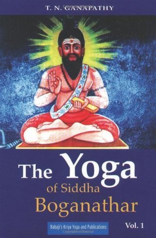 Book cover of The Yoga Of Siddha Boganathar, Vol. 1 by T.N. Ganapathy