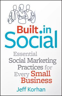 Book cover of Built-In Social: Essential Social Marketing Practices For Every Small Business by Jeff Korhan
