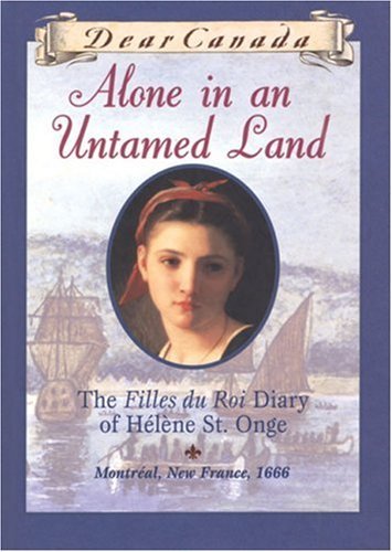 Book cover of Alone In An Untamed Land: The Filles Du Roi Diary Of Helene St. Onge by Maxine Trottier
