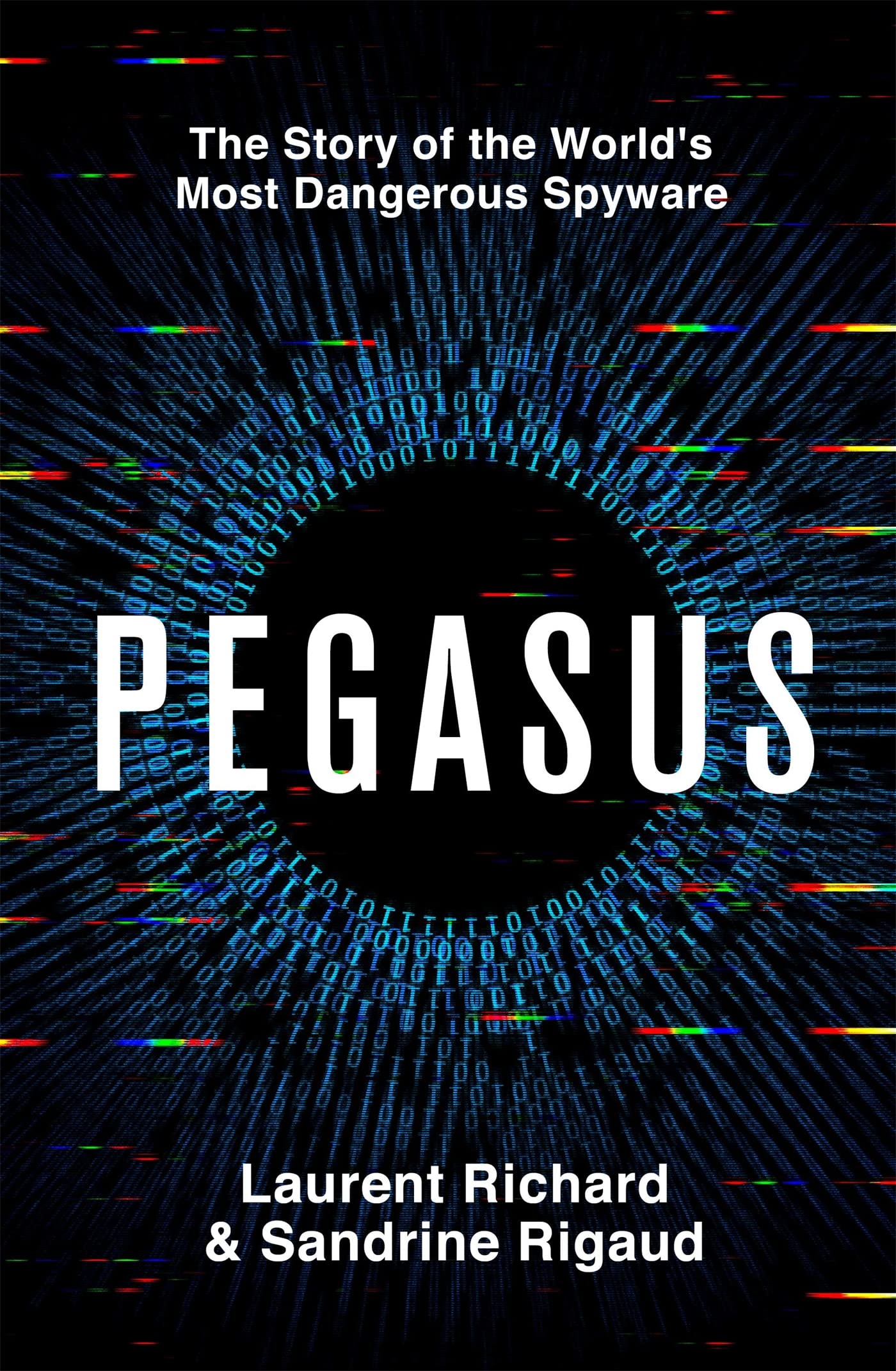 Book cover of Pegasus: The Story of the World's Most Dangerous Spyware by Laurent Richard, Sandrine Rigaud