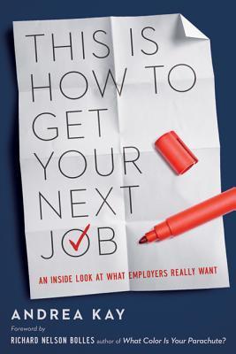 Book cover of This Is How to Get Your Next Job: An Inside Look at What Employers Really Want by Andrea Kay