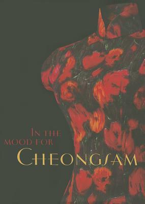 Book cover of In The Mood For Cheongsam: A Social History, 1920s-Present by Lee Chor Lin, Chung May Khuen