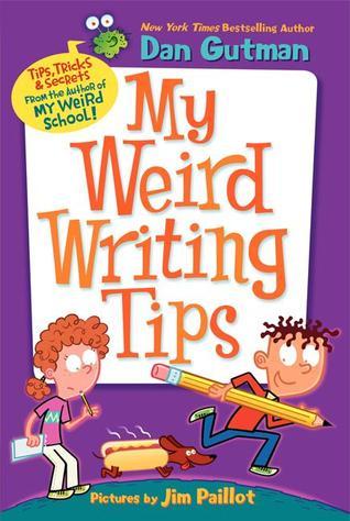 Book cover of My Weird Writing Tips by Dan Gutman, Jim Paillot (Illus.)