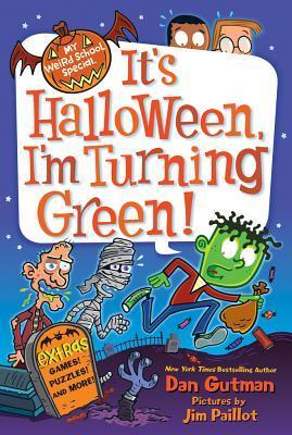 Book cover of It's Halloween, I'm Turning Green by Dan Gutman, Jim Paillot (Illus.)