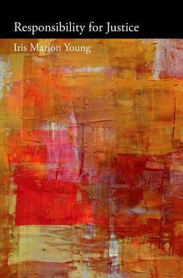 Book cover of Responsibility For Justice by Iris Marion Young, Martha C. Nussbaum (Contrib.)