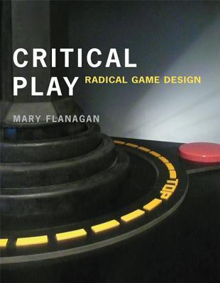 Book cover of Critical Play: Radical Game Design by Mary Flanagan