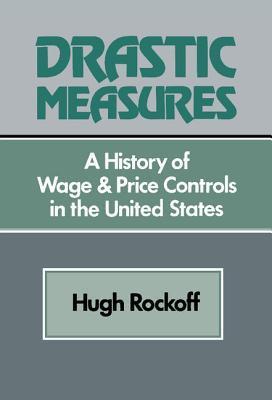 Book cover of Drastic Measures: A History Of Wage And Price Controls In The United States by Hugh Rockoff