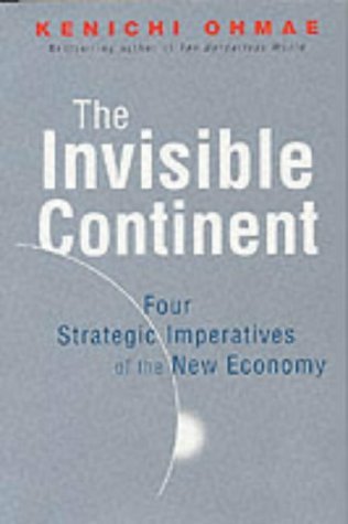 Book cover of The Invisible Continent: Four Strategic Imperatives Of The New Economy by Kenichi Ohmae