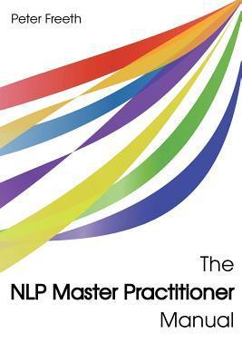 Book cover of The Nlp Master Practitioner Manual by Peter Freeth