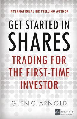 Book cover of Get Started In Shares: Trading For The First-Time Investor by Glen Arnold