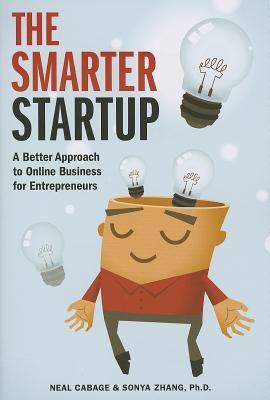 Book cover of The Smarter Startup: A Better Approach To Online Business For Entrepreneurs by Neal Cabage, Sonya Zhang