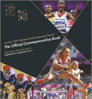 Book cover of London 2012 Olympic And Paralympic Games: The Official Commemorative Book by Tom Knight, Sybil Ruscoe, Sebastian Coe Kbe (Foreword)